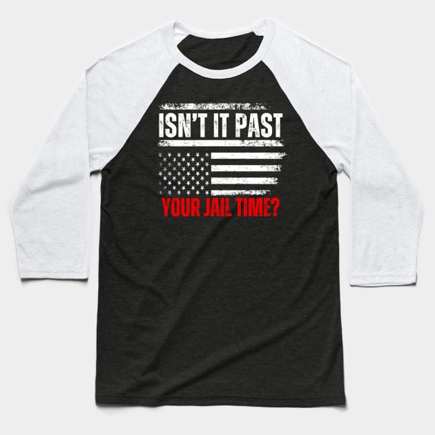 Isn't It Past Your Jail Time Funny Trump Saying Baseball T-Shirt by Emily Ava 1